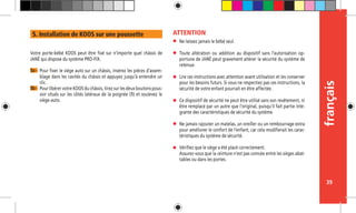 français
39
Ne laissez jamais le bébé seul.
Toute altération ou addition au dispositif sans l’autorisation op-
portune de JANÉ peut gravement altérer la sécurité du système de
retenue.
Lire ces instructions avec attention avant utilisation et les conserver
pour les besoins futurs. Si vous ne respectiez pas ces instructions, la
sécurité de votre enfant pourrait en être affectée.
Ce dispositif de sécurité ne peut être utilisé sans son revêtement, ni
être remplacé par un autre que l’original, puisqu’il fait partie inté-
grante des caractéristiques de sécurité du système.
Ne jamais rajouter un matelas, un oreiller ou un rembourrage extra
pour améliorer le confort de l’enfant, car cela modifierait les carac-
téristiques du système de sécurité.
Vérifiez que le siège a été placé correctement.
Assurez-vous que la ceinture n’est pas coincée entre les sièges abat-
tables ou dans les portes.
ATTENTION
Votre porte-bébé KOOS peut être fixé sur n’importe quel châssis de
JANÉ qui dispose du système PRO-FIX.
Pour fixer le siège auto sur un châssis, insérez les pièces d’assem-
blage dans les cavités du châssis et appuyez jusqu’à entendre un
clic.
Pour libérer votre KOOS du châssis, tirez sur les deux boutons pous-
soir situés sur les côtés latéraux de la poignée (9) et soulevez le
siège-auto.
5a -
5b -
5. Installation de KOOS sur une poussette
 