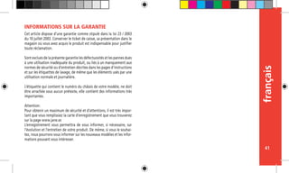 français
41
Cet article dispose d’une garantie comme stipulé dans la loi 23 / 2003
du 10 juillet 2003. Conserver le ticket de caisse, sa présentation dans le
magasin où vous avez acquis le produit est indispensable pour justifier
toute réclamation.
Sont exclues de la présente garantie les défectuosités et les pannes dues
à une utilisation inadéquate du produit, ou liés à un manquement aux
normes de sécurité ou d’entretien décrites dans les pages d’instructions
et sur les étiquettes de lavage, de même que les éléments usés par une
utilisation normale et journalière.
L’étiquette qui contient le numéro du châssis de votre modèle, ne doit
être arrachée sous aucun prétexte, elle contient des informations très
importantes.
Attention:
Pour obtenir un maximum de sécurité et d’attentions, il est très impor-
tant que vous remplissiez la carte d’enregistrement que vous trouverez
sur la page www.jane.es
L’enregistrement vous permettra de vous informer, si nécessaire, sur
l’évolution et l’entretien de votre produit. De même, si vous le souhai-
tez, nous pourrons vous informer sur les nouveaux modèles et les infor-
mations pouvant vous intéresser.
INFORMATIONS SUR LA GARANTIE
 