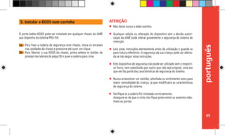 português
69
Não deixe nunca o bebé sozinho.
Qualquer adição ou alteração do dispositivo sem a devida autori-
zação da JANÉ pode alterar gravemente a segurança do sistema de
retenção.
Leia estas instruções atentamente antes da utilização e guarde-as
para futura referência. A segurança da sua criança pode ser afecta-
da se não seguir estas instruções.
Este dispositivo de segurança não pode ser utilizado sem o respecti-
vo forro, nem substituído por outro que não seja original, uma vez
que ele faz parte das características de segurança do sistema.
Nunca acrescentar um colchão, almofada ou enchimento extra para
maior comodidade da criança, já que modificaria as características
de segurança do sistema.
Verifique se a cadeira foi instalada correctamente.
Assegure-se de que o cinto não fique preso entre os assentos reba-
tíveis ou portas.
ATENÇÃO
O porta-bebés KOOS pode ser instalado em qualquer chassis da JANÉ
que disponha do sistema PRO-FIX.
Para fixar a cadeira de segurança num chassis, insira os encaixes
nas cavidades do chassis e pressione até ouvir um clique.
Para libertar a sua KOOS do chassis, prima ambos os botões de
pressão nas laterais da pega (9) e puxe a cadeira para cima.
5a -
5b -
5. Instalar o KOOS num carrinho
 