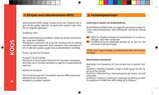 86
KOOS 2. Forhåndsjusteringer
2a -
Justering av høyden på skulderbeltene
Skulderbeltene på KOOS-stolen må legges like over barnets skuldre for
å sikre maksimal beskyttelse. Sjekk beltehøyden med barnet sittende
i stolen.
VIKTIG Husk å regulere høyden på skulderbeltene etter hvert som bar-
net vokser.
Bærehankens posisjoner
Bærehanken har 4 posisjoner (2c), hver posisjon med sin spesielle funk-
sjon.
Innstilling 1: Stabilitet, håndtaket unngår at stolen gynger når den lig-
ger på en flat overflate.
Innstilling 2: Mellomstilling. I denne posisjonen går hanken i ett med	
stolrammen.
Innstilling 3: Transport. Innstilling for installasjon og fjerning av stolen
fra vognramme fra JANÉ eller ISOfix-sokkel og for transport.
2b -
Sikkerhetsstolen KOOSs design er basert på de siste fremskritt som er
gjort når det gjelder sikkerhet, og testet under spesielt harde vilkår.
Den har følgende egenskaper:
Installering i bilen:
•Bilens sikkerhetsbelte kan blokkeres. Stolen kan dermed strammes be-
dre, 	og gir større stabilitet.
•Stolrammen er konstruert slik at den kan installeres over et underlag
med ISOfix-system (opsjonelt). Stolen installeres i bilen ved ganske en-
kelt å trykke den på plass, og gjør bruk av sikkerhetsbelter overflødig.
Komfort og sikkerhet for barnet:
•Integrert 3-punkts seletøy.
•Strukturen er utstyrt med et luftesystem for å gi bedre transpirasjon.
•Alle flater som er i kontakt med barnet er laget av et støtabsorberende
materiale.
Komfort for foreldrene:
•Pro-Fix-forankringer som er kompatible med alle JANÉs vognrammer.
•Bærehank med 4 posisjoner.
•Avtakbart og vaskbart setetrekk.
1. Bli kjent med sikkerhetsstolen KOOS
KOOS har 3 høydeinnstillinger for skulderbeltene. For å endre inn-
stillingen, åpne lokket på baksiden.
Ta beltene ut fra den nåværende sprekken og før dem inn i den
som passer til ditt barns høyde.
 