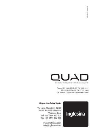 4470431F-10/2013
Tested: EN 1888:2012 - NF EN 1888:2012
EN 12790:2009 - NF EN 12790:2009
L’Inglesina Baby S.p.A.
 