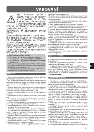 61
CS
NEŽ VÝROBEK ZAČNETE
UŽÍVAT, PŘEČTĚTE SI POKYNY
A USCHOVEJTE SI JE PRO
BUDOUCÍ POUŽITÍ. NEBUDETE-
LI POSTUPOVAT PODLETĚCHTO
POKYNŮ, BEZPEČNOST VAŠEHO DÍTĚTE
MŮŽE BÝT OHROŽENA.
DÍTĚTE.
UPOZORNĚNÍ! NENECHÁVEJTE DÍTĚ NIKDY
PŘI POUŽÍVÁNÍ VÝROBKU MU VĚNUJTE
ABYSTE ZABRÁNILI VÁŽNÝM NÁSLEDKŮM
PÁDŮ ČI SKLOUZNUTÍ, UJISTĚTE SE VŽDY,
ŽE BEZPEČNOSTNÍ PÁSY JSOU SPRÁVNĚ
BEZPEČNOST
BEZPEČNOSTNÍ PÁSY
(Obr. 46 - detail R8
DOPORUČENÍ K UŽÍVÁNÍ
VAROVÁNÍ
 