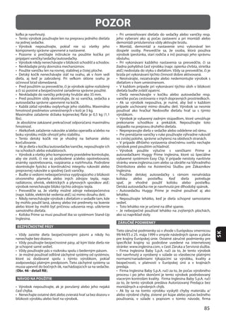 85
SK
BEZPEČNOSTNÉ PÁSY
(Obr. 46 - detail R8
NÁVOD NA POUŽITIE
ZÁRUČNÉ PODMIENKY
POZOR
 