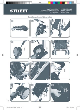 10
INSTRUCCIONES
GEBRAUCHSANWEISUNG
INSTRUÇÕES
INSTRUCTIONS
INSTRUCTIONS
ISTRUZIONI
•
•
•
2 3
5 6
1
4
7 8 9
10 11 12
Funcionamiento / Operation
IM 1525_00_STREET ins.indd 10 3/2/12 09:22:59
 