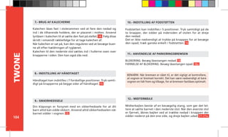 104
TWONE
Fodstøtten kan indstilles i 5 positioner. Tryk samtidigt på de
to knapper, der sidder på indersiden af stolen for at dreje
den nedad.
Det er ikke nødvendigt at trykke på knappen for at bevæge
den opad; træk ganske enkelt i fodstøtten. 16
Kalechen låses fast i stolerammen ved at føre den nedad og
ind i de tilhørende holdere, der er placeret i midten. Anvend
lynlåsen i kalechen til at sætte den fast på stellet. 14 Følg disse
skridt i omvendt rækkefølge for at tage kalechen af.
Når kalechen er sat på, kan den reguleres ved at bevæge buer-
ne alt efter hældningen af ryglænet.
Kalechen til den nederste stol sættes ind i hullerne oven over
knapperne i siden. Den kan også slås ned.
BLOKERING: Bevæg låsestangen nedad. 18
FJERNELSE AF BLOKERING: Bevæg låsestangen opad. 18a
11.- ANVENDELSE AF PARKERINGSBREMSEN
12.- MIDTERBØJLE
10.- INDSTILLING AF FODSTØTTEN
Din klapvogn er forsynet med en sikkerhedssele for at dit
barn altid kan sidde sikkert. Anvend altid sikkerhedsselen når
barnet sidder i vognen. 19
9.- SIKKERHEDSSELE
BEMÆRK: Når bremsen er slået til, er det vigtigt at kontrollere,
at vognen er bremset korrekt. Det kan være nødvendigt at køre
vognen en lidt frem og tilbage, for at bremsen fastlåses optimalt.
7.- BRUG AF KALECHERNE
Håndtaget kan indstilles i 7 forskellige positioner. Tryk samti-
digt på knapperne på begge sider af håndtaget. 15
8.- INDSTILLING AF HÅNDTAGET
Midterbøjlen består af en bevægelig stang, som gør det let-
tere at sætte barnet i den nederste stol. Når den øverste stol
er fjernet, åbnes bøjlen ved at trække nedad i knappen der
sidder nederst på den ene side, og dreje bøjlen udad. 21-21a.
 