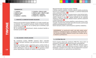 126
TWONE
Kostra buginy disponuje systémom PRO-FIX, ktorý slúži na
pripojenie nasledovných bezpečnostných autosedačiek:
Rebel a Matrix Light. 8 Systém PRO-FIX uľahčuje nasun-
utie a vybratie tohto príslušenstva na kostru rýchlo, ľahko a
bezpečne, a pripevní ich k rámu. Na ich pripevnenie sa pozor-
ne riaďte pokynmi pri jednotlivom príslušenstve.
UPOZORNENIE: Je nevyhnutné zaistiť, aby dieťa nebolo počas
skladania a rozkladania buginy v jej blízkosti. Počas týchto úko-
nov nevyhnutne dôjde k objaveniu ostrých hrán a bodov, ako aj
k stlačeniu a priškripnutiu.
1.- MONTÁŽ A ODMONTOVANIE KOLIESOK
2.- SKLADANIE A ROZKLADANIE
3.- SYSTÉM PRO-FIX
Pred prvým použitím buginy TWONE na ňu treba nasadiť zad-
né kolieska. Na nasadenie koliesok stlačte stredové tlačidlo
na koliesku a nasuňte ho na os zadnej tyče na kolieska, kým
pevne nezapadne. 1
Ak ich potrebujete odmontovať, stlačte stredové tlačidlo a
kolieska vytiahnite. 2
1 - Sedačka
2- Matrix Light
3- Rebel Pro
4- Sedačka + sedačka.
5- Sedačka + Matrix Light
6- Matrix Light + Matrix Light
7- Rebel Pro + sedačka
8- Rebel Pro + Rebel Pro
KOMBINÁCIE
Najoptimálnejšie skladanie kočíka TWONE:
Z kočíka vyberte sedačky. Z košíka vyberte všetky predmety,
ktoré by pri skladaní mohli zavadzať, a uvoľnite blokovanie
smeru predných kolies. 13
Následne stlačte tlačidlo na pravej strane a dva bočné kohú-
tiky potiahnite nahor. Po uvoľnení a bez pustenia kohútikov
stlačte rukoväť k zemi. 6 Spojte kolieska až do úplného
zloženia a sklopte rukoväť. Zloženú kostru zaistite uzáverom
z elastickej gumy. 7
Kočík sa dá zložiť aj s hornou sedačkou namontovanou v sme-
re jazdy. V tomto kroku sklopte operadlo dozadu a pokračujte
podľa predchádzajúceho postupu.
Kočík nemožno zložiť s namontovanou spodnou sedačkou.
Na rozloženie kočíka TWONE nastavte sklon rukoväte
stlačením bočných tlačidiel a jej vystieraním, kým sa nevyro-
vná. 3
Následne uvoľnite uzáver z elastickej gumy a držiac kočík za
rukoväť, ho ťahajte nahor. 4 Rozkladanie je hotové, keď sa
kočík zablokuje a ozve sa cvaknutie. 5 Ak gumený uzáver
práve nepoužívate, môžete ho odložiť na svoje miesto.
 