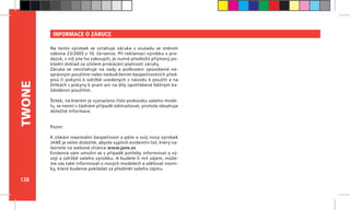 138
TWONE INFORMACE O ZÁRUCE
Na tento výrobek se vztahuje záruka v  souladu se zněním
zákona 23/2003 z 10. července. Při reklamaci výrobku v pro-
dejně, v níž jste ho zakoupili, je nutné předložit příjmový po-
kladní doklad za účelem prokázání platnosti záruky.
Záruka se nevztahuje na vady a poškození způsobené ne-
správným použitím nebo nedodržením bezpečnostních před-
pisů či pokynů k údržbě uvedených v návodu k použití a na
štítkách s pokyny k praní ani na díly opotřebené běžným ka-
ždodenní použitím.
Štítek, na kterém je vyznačeno číslo podvozku vašeho mode-
lu, se nesmí v žádném případě odstraňovat, protože obsahuje
důležité informace.
 
 
Pozor:
K získání maximální bezpečnosti a péče o svůj nový výrobek
JANÉ je velmi důležité, abyste vyplnili evidenční list, který na-
leznete na webové stránce www.jane.es
Evidence vám umožní se v případě potřeby informovat o vý-
voji a údržbě vašeho výrobku. A budete-li mít zájem, může-
me vás také informovat o nových modelech a sdělovat novin-
ky, které budeme pokládat za předmět vašeho zájmu.
 