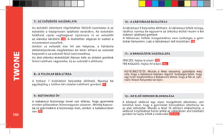 144
TWONE
12.- AZ ELSŐ KEREKEK BLOKKOLÁSA
A lábtámasz 5 helyzetbe állítható. A lábtámasz lefelé mozga-
tásához nyomja be egyszerre az ülésrész elülső részén a két
oldalon található gombot.
A lábtámasz felfelé mozgatásához nem szükséges a gom-
bokat benyomni, csak a lábtámaszt kell mozdítani. 16
Az esővédő ülésrészre rögzítéséhez felülről csúsztassa rá az
esővédőt a középrészen található vezetőkre. Az esővédőn
található cipzár segítségével cipzározza rá az esővédőt
az ülésrész keretére. 14 A levételhez végezze el ezeket a
műveleteket visszafelé.
Amikor az esővédő már fel van helyezve, a háttámla
dőléshelyzetének megfelelően be lehet állítani az esővédő
helyzetét is az esővédő felső íveit mozdítva.
Az alsó ülésrész esővédőjét illessze bele az oldalsó gombok
felett található vágatokba. Ez az esővédő is állítható.
7.- AZ ESŐVÉDŐK HASZNÁLATA
FÉKEZÉS: Hajtsa le a kart. 18
FÉK KIOLDÁS: Hajtsa fel a kart. 18a
11.- A PARKOLÓFÉK HASZNÁLATA
10.- A LÁBTÁMASZ BEÁLLÍTÁSA
A babakocsi biztonsági övvel van ellátva, hogy gyermeke
minden pillanatban biztonságosan utazzon. Mindig kapcso-
lja rá gyermekére a biztonsági övet, amikor a babakocsiban
van. 19
9.- BIZTONSÁGI ÖV
FIGYELMEZTETÉS: Miután a féket lenyomta, győződjön meg
róla, hogy a babakocsi teljesen rögzült. Szükséges lehet, hogy
egy kicsit megmozdítsa a babakocsit ahhoz, hogy a fék az opti-
mális fékező helyzetbe kerüljön.A tolókar 7 különböző helyzetbe állítható. Nyomja be
egyidejűleg a tolókar két oldalán található gombot. 15
8.- A TOLÓKAR BEÁLLÍTÁSA
A középső védőrúd egy olyan mozgatható alkotórész, ami
lehetővé teszi, hogy a gyermeket könnyebben ültethesse be
az alsó ülőrészbe. Miután a felső fő ülőrészt eltávolította, a
védőrúd kinyitásához húzza lefelé az oldalrészen alul található
gombot és hajtsa kifelé a védőrudat. 21-21a
 