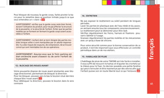 français
41
Votre poussette dispose de roues avant pivotantes avec blo-
cage directionnel, permettant de bloquer la direction.
Pour les bloquer, poussez vers le bas le bouton situé derrière
chaque bloc-roues avant. 17
Pour débloquer la direction, poussez le bouton dans le sens
contraire
Pour bloquer de nouveau le garde-corps, faites pivoter la ba-
rre pour la remettre dans sa position initiale jusqu’à ce que
vous entendiez un « clack ». 22
13.- BLOCAGE DES ROUES AVANT
Ne pas exposer le revêtement au soleil pendant de longues
périodes.
Laver les parties en plastique avec de l’eau tiède et du savon,
en séchant ensuite tous les composants consciencieusement.
Le revêtement peut se démonter pour être lavé.
Vérifiez régulièrement les freins, harnais et fixations pou-
vant s’abîmer à l’usage.
Graissez régulièrement les parties mobiles et les mécanismes
avec un spray à base de silicone.
Pour votre sécurité comme pour la bonne conservation de ce
produit, il est très important que vous effectuiez un contrôle
périodique dans un de nos ateliers.
14.- ENTRETIEN
15.- HABILLAGE DE PLUIE
L’habillage de pluie de votre TWONE est très facile à installer,
il vous suffit de recouvrir le hamac et d’ajuster les crochets sur
le châssis pour le fixer. Ce dernier possède une petite fenêtre
qui peut s’enrouler et être maintenue par des velcros afin que
l’enfant puisse voir en toute liberté tout ce qui l’entoure. 20
AVERTISSEMENT: L’enfant doit se tenir éloigné des parties mo-
biles lorsque celles-ci sont manipulées par un adulte responsa-
ble. Il y a des risques de coupures, de compression, de se trouver
coincé qui sont inévitables lors de ces opérations.
AVERTISSEMENT: vérifiez que le garde-corps reste bien fermé,
durant l’utilisation du produit, pour ne pas affecter la structure
de la poussette, ni la sécurité de l’enfant. Éviter que les parties
mobiles qui se forment en fermant le garde-corps soient acces-
sibles à l’enfant.
AVERTISSEMENT: Assurez-vous que le frein parking est
bien enclenché avant d’asseoir ou de sortir l’enfant de
la poussette.
 