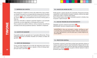 64
TWONE
Pode ajustar o apoio de pés em 5 posições. Pressione simulta-
neamente os dois botões situados na parte inferior da cadei-
rinha para rodar o mesmo para baixo.
Para o mover para cima não é necessário premir o botão, bas-
ta puxar o apoio de pés. 16
10.- AJUSTE DO APOIO DE PÉS
Para assegurar a capota no marco da cadeirinha, faça-a desli-
zar desde cima para os correspondentes alojamentos situados
na parte central. Use o fecho que existe na capota para a unir
ao marco. 14 Siga o procedimento de forma inversa para a
libertar.
Uma vez colocada a capota é possível regular a sua posição
movendo os arcos segundo a inclinação do encosto.
Para a capota da cadeira inferior, insira a mesma nos orifícios
situados acima dos puxadores laterais. Também é rebatível.
7.- EMPREGO DA CAPOTA
TRAVAR: Accione a alavanca para baixo. 18
DESTRAVAR: Accione a alavanca para cima. 18a
11.- USO DO TRAVÃO DE ESTACIONAMENTO
12.- PROTETOR CENTRAL
O seu carrinho dispõe de um arnês de segurança para que o
seu filho esteja sempre seguro. Ajuste o cinto à criança sem-
pre que usar o carrinho. 19	
9.- CINTO DE SEGURANÇA
ADVERTÊNCIA: Uma vez accionado o travão, certifique-se que
o carrinho ficou correctamente travado. Pode ser necessário fa-
zer rodar ligeiramente o carrinho para que o travão engrene de
forma óptima.
O guiador pode ser ajustado em 7 posições diferentes. Prima
simultaneamente os botões situados em ambos os lados do
guiador. 15
8.- AJUSTE DO GUIADOR
O protetor central é uma barra móvel que permite colocar a
criança na cadeira inferior mais facilmente. Depois de ter reti-
rado a cadeira principal continue abrindo o protetor puxando
para baixo o botão situado na parte inferior lateral e rode o
protetor para fora. 21-21a
 