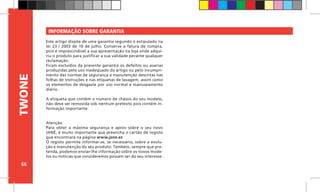 66
TWONE INFORMAÇÃO SOBRE GARANTIA
Este artigo dispõe de uma garantia segundo o estipulado na
lei 23 / 2003 de 10 de julho. Conserve a fatura de compra,
pois é imprescindível a sua apresentação na loja onde adqui-
riu o produto para justificar a sua validade perante qualquer
reclamação.
Ficam excluídos da presente garantia os defeitos ou avarias
produzidas pelo uso inadequado do artigo ou pelo incumpri-
mento das normas de segurança e manutenção descritas nas
folhas de instruções e nas etiquetas de lavagem, assim como
os elementos de desgaste por uso normal e manuseamento
diário.
A etiqueta que contém o número de chassis do seu modelo,
não deve ser removida sob nenhum pretexto pois contém in-
formação importante.
Atenção:
Para obter a máxima segurança e apoio sobre o seu novo
JANÉ, é muito importante que preencha o cartão de registo
que encontrará na página www.jane.es
O registo permite informar-se, se necessário, sobre a evolu-
ção e manutenção do seu produto. Também, sempre que pre-
tenda, podemos enviar-lhe informação sobre os novos mode-
los ou noticias que consideremos possam ser do seu interesse.
 