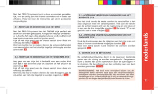 nederlands
71
Met het PRO-FIX-systeem kan het TWONE zitje perfect aan
de chassis worden gekoppeld. Aangezien het zitje omkeerba-
ar is, kunt u het naar u toe plaatsen als uw kind erg klein is of
naar voren naarmate uw kind groter wordt.
Kijk of het zitje goed aan de chassis vastzit door deze iets
omhoog te trekken. 8 - 8a
Om het stoeltje los te maken dienen de ontgrendelhendels
aan weerszijden van het stoeltje tegelijk omhoog te worden
getrokken. 9
Het gaat om een zitje dat is bedoeld voor een ouder kind
dan dat in het bovenste zitje zit. Daarom zit het altijd in de
rijrichting. 10
Kijk of het zitje goed aan de chassis vastzit door deze iets
omhoog te trekken.
Om het zitje los te maken dienen de twee knoppen aan de
zijkanten van het zitje tegelijk te worden ingedrukt. 10a
4.1 - MONTAGE EN DEMONTAGE VAN HET ZITJE
4.2 - MONTAGE EN DEMONTAGE VAN HET ONDERSTE ZITJE De veiligheidsarmleuning dient in de daarvoor bestemde
gaten van de zitting te worden aangebracht. Desgewenst
kunt u slechts één zijde openmaken door de zijknoppen in
te drukken. De beveiliging kan dan volledig naar een kant
worden getrokken. 13-13a
6.- GEBRUIK VAN DE BEVEILIGING
5.1 - AFSTELLING VAN DE RUGLEUNINGHOEK VAN HET
BOVENSTE ZITJE
5.2 - AFSTELLING VAN DE RUGLEUNINGHOEK VAN HET
ONDERSTE ZITJE
WAARSCHUWING: Het kind moet verwijderd blijven van de
bewegende delen wanneer deze door een verantwoordelijke
volwassene worden gemanipuleerd.Bij het verrichten van deze
handelingen is het onvermijdelijk dat er snij- en samendrukkings-
punten zijn en dingen vastgeklemd kunnen komen te zitten.
Met het PRO-FIX-systeem kunt u deze accessoires gemakke-
lijk, snel en veilig aan het frame vastmaken en er weer van
afhalen. Volg hiervoor de instructies van deze accessoires
zorgvuldig op. Om het kind steeds de beste comfort te verschaffen is het
zitje uitgerust met een verstelsysteem. Trek aan de hendel
aan de achter bovenkant van de rugleuning en stel deze af
in een van de drie mogelijke standen. 11 De stand “P” is niet
geschikt om er mee te lopen. 11a
Druk de drukknoppen aan de zijkanten van het zitje in en stel
deze af in een van de twee mogelijke standen. 12
Voor een extra derde stand moeten de zijritsen worden
geopend. 12a
 