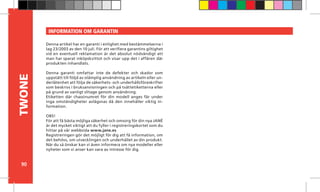 90
TWONE
Denna artikel har en garanti i enlighet med bestämmelserna i
lag 23/2003 av den 10 juli. För att verifiera garantins giltighet
vid en eventuell reklamation är det absolut nödvändigt att
man har sparat inköpskvittot och visar upp det i affären där
produkten inhandlats.
Denna garanti omfattar inte de defekter och skador som
uppstått till följd av olämplig användning av artikeln eller un-
derlåtenhet att följa de säkerhets- och underhållsföreskrifter
som beskrivs i bruksanvisningen och på tvättetiketterna eller
på grund av vanligt slitage genom användning.
Etiketten där chassinumret för din modell anges får under
inga omständigheter avlägsnas då den innehåller viktig in-
formation.
OBS!
För att få bästa möjliga säkerhet och omsorg för din nya JANÉ
är det mycket viktigt att du fyller i registreringskortet som du
hittar på vår webbsida www.jane.es
Registreringen gör det möjligt för dig att få information, om
det behövs, om utvecklingen och underhållet av din produkt.
När du så önskar kan vi även informera om nya modeller eller
nyheter som vi anser kan vara av intresse för dig.
INFORMATION OM GARANTIN
 