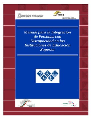 Manual para la Integración
      de Personas con
   Discapacidad en las
Instituciones de Educación
          Superior
 