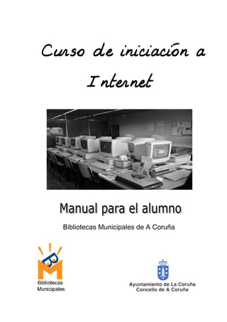 Curso de iniciación a
Internet

Bibliotecas Municipales de A Coruña

 