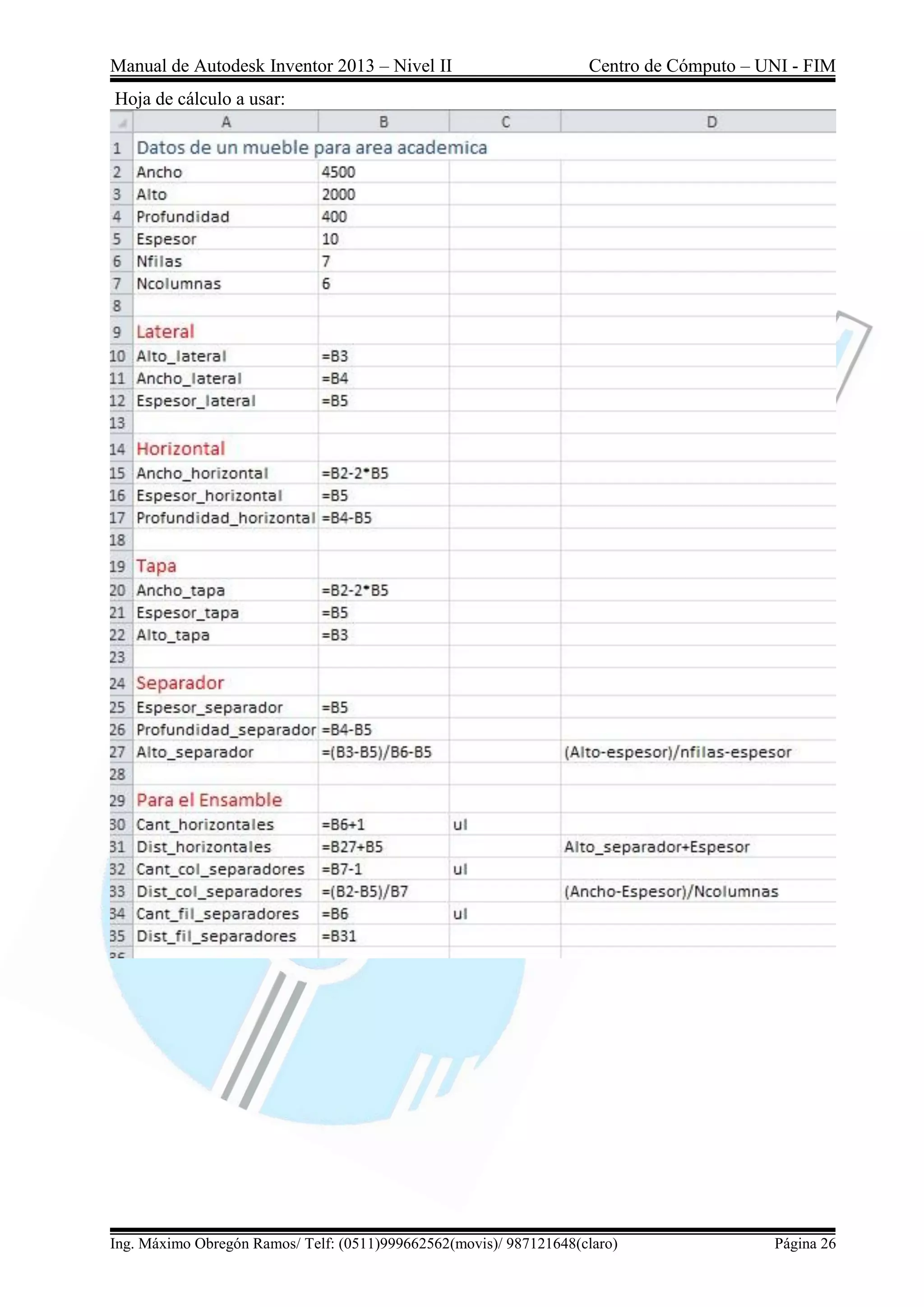 Manual de Autodesk Inventor 2013 – Nivel II Centro de Cómputo – UNI - FIM
Ing. Máximo Obregón Ramos/ Telf: (0511)999662562(movis)/ 987121648(claro) Página 26
Hoja de cálculo a usar:
 