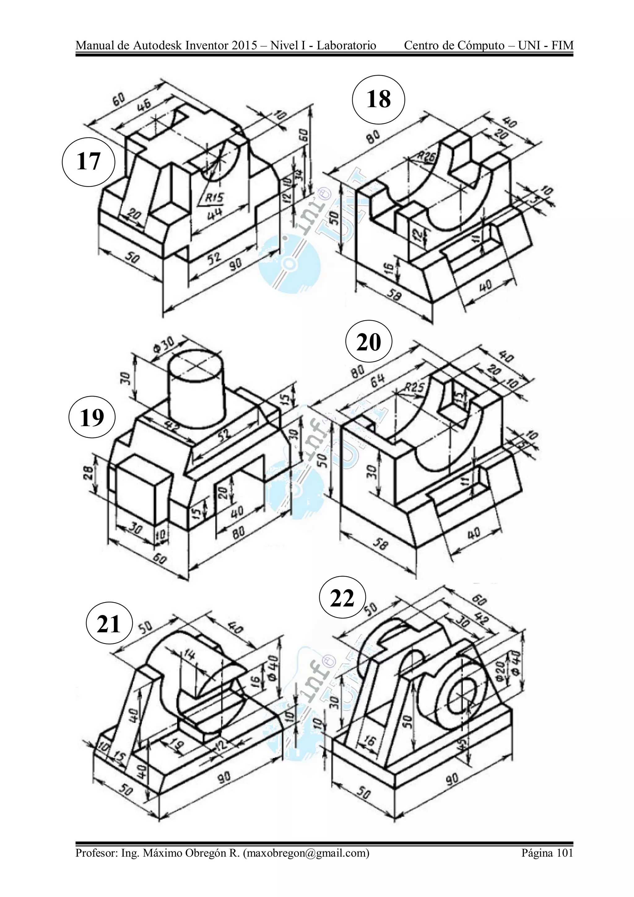 Manual de Autodesk Inventor 2015 – Nivel I - Laboratorio Centro de Cómputo – UNI - FIM
Profesor: Ing. Máximo Obregón R. (maxobregon@gmail.com) Página 101
17
18
19
20
21
22
 