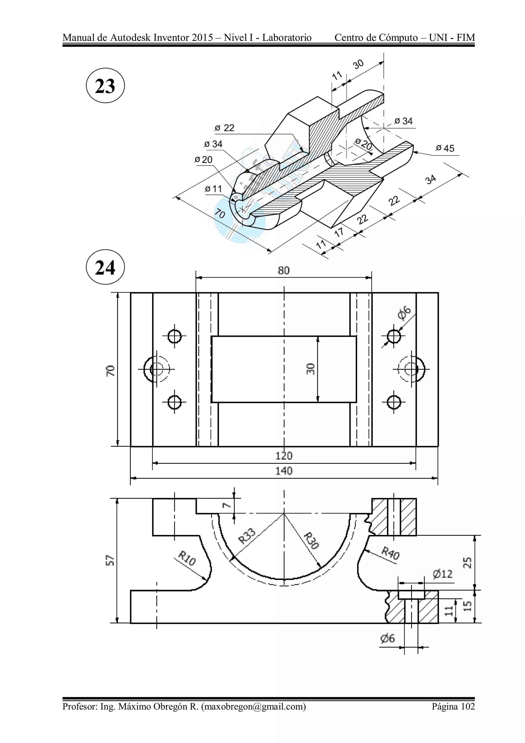 Manual de Autodesk Inventor 2015 – Nivel I - Laboratorio Centro de Cómputo – UNI - FIM
Profesor: Ing. Máximo Obregón R. (maxobregon@gmail.com) Página 102
23
24
 