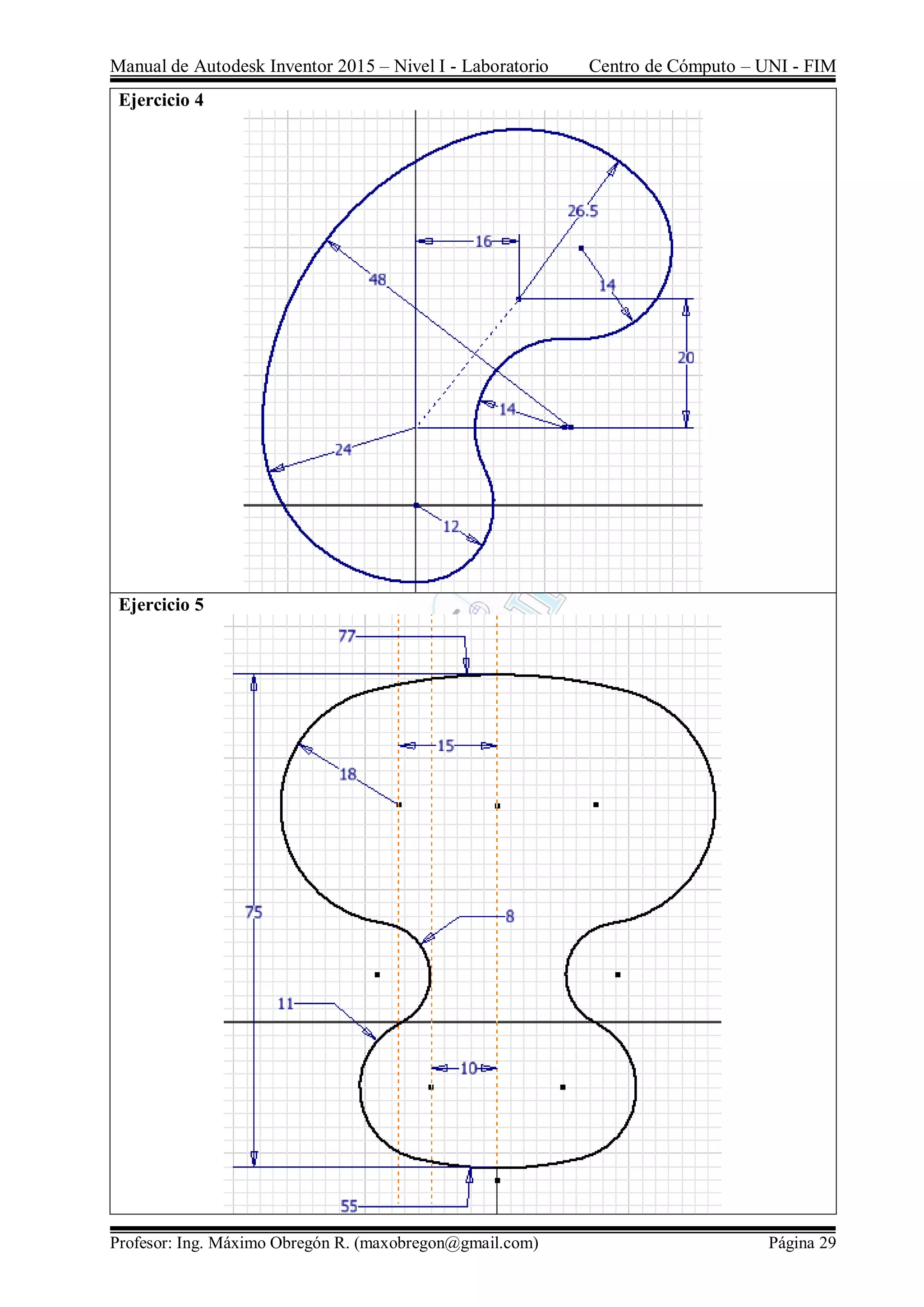 Manual de Autodesk Inventor 2015 – Nivel I - Laboratorio Centro de Cómputo – UNI - FIM
Profesor: Ing. Máximo Obregón R. (maxobregon@gmail.com) Página 29
Ejercicio 4
Ejercicio 5
 