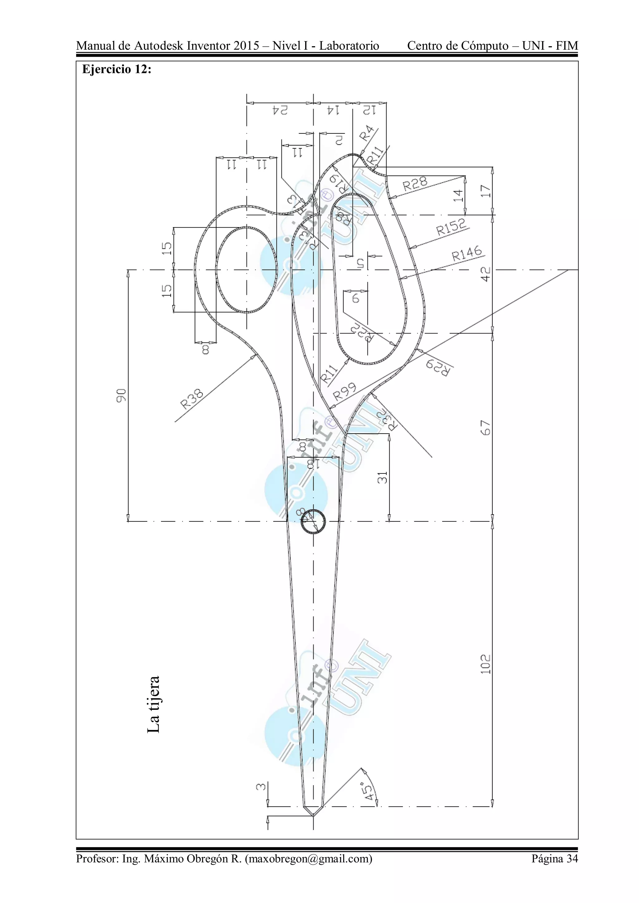 Manual de Autodesk Inventor 2015 – Nivel I - Laboratorio Centro de Cómputo – UNI - FIM
Profesor: Ing. Máximo Obregón R. (maxobregon@gmail.com) Página 34
Ejercicio 12:
Latijera
 