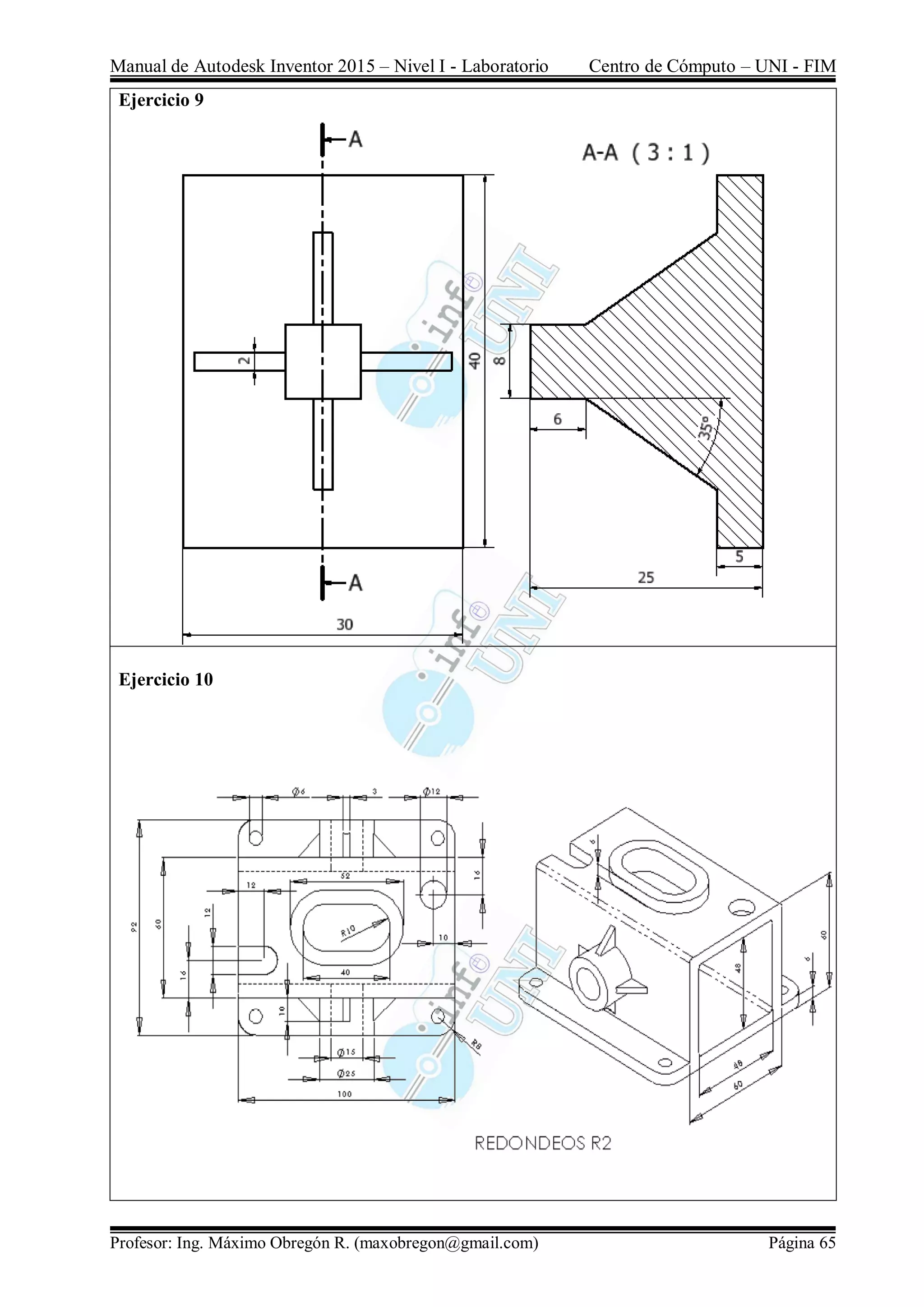 Manual de Autodesk Inventor 2015 – Nivel I - Laboratorio Centro de Cómputo – UNI - FIM
Profesor: Ing. Máximo Obregón R. (maxobregon@gmail.com) Página 65
Ejercicio 9
Ejercicio 10
 