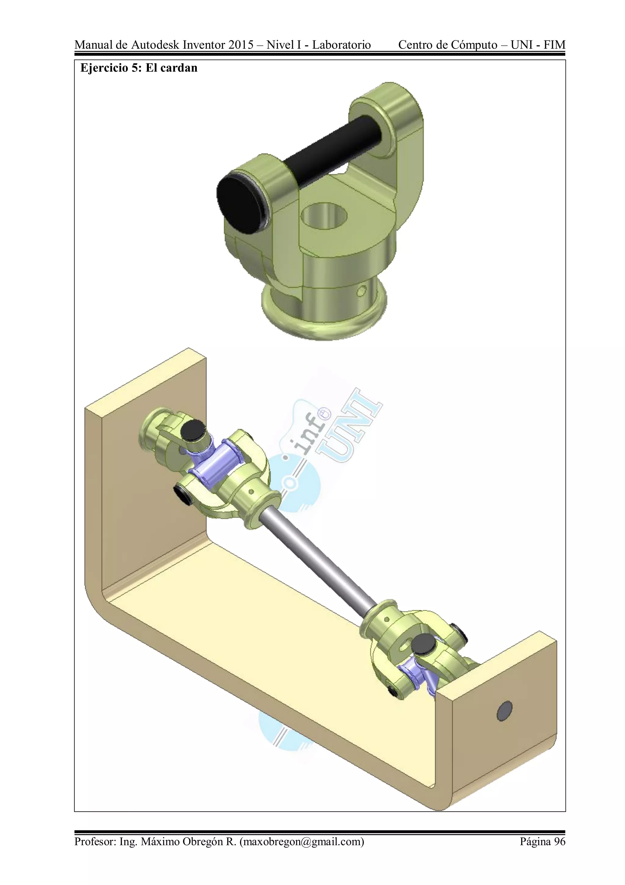 Manual de Autodesk Inventor 2015 – Nivel I - Laboratorio Centro de Cómputo – UNI - FIM
Profesor: Ing. Máximo Obregón R. (maxobregon@gmail.com) Página 96
Ejercicio 5: El cardan
 