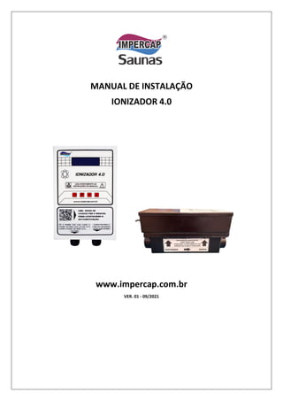 MANUAL DE INSTALAÇÃO
IONIZADOR 4.0
www.impercap.com.br
VER. 01 - 09/2021
 
