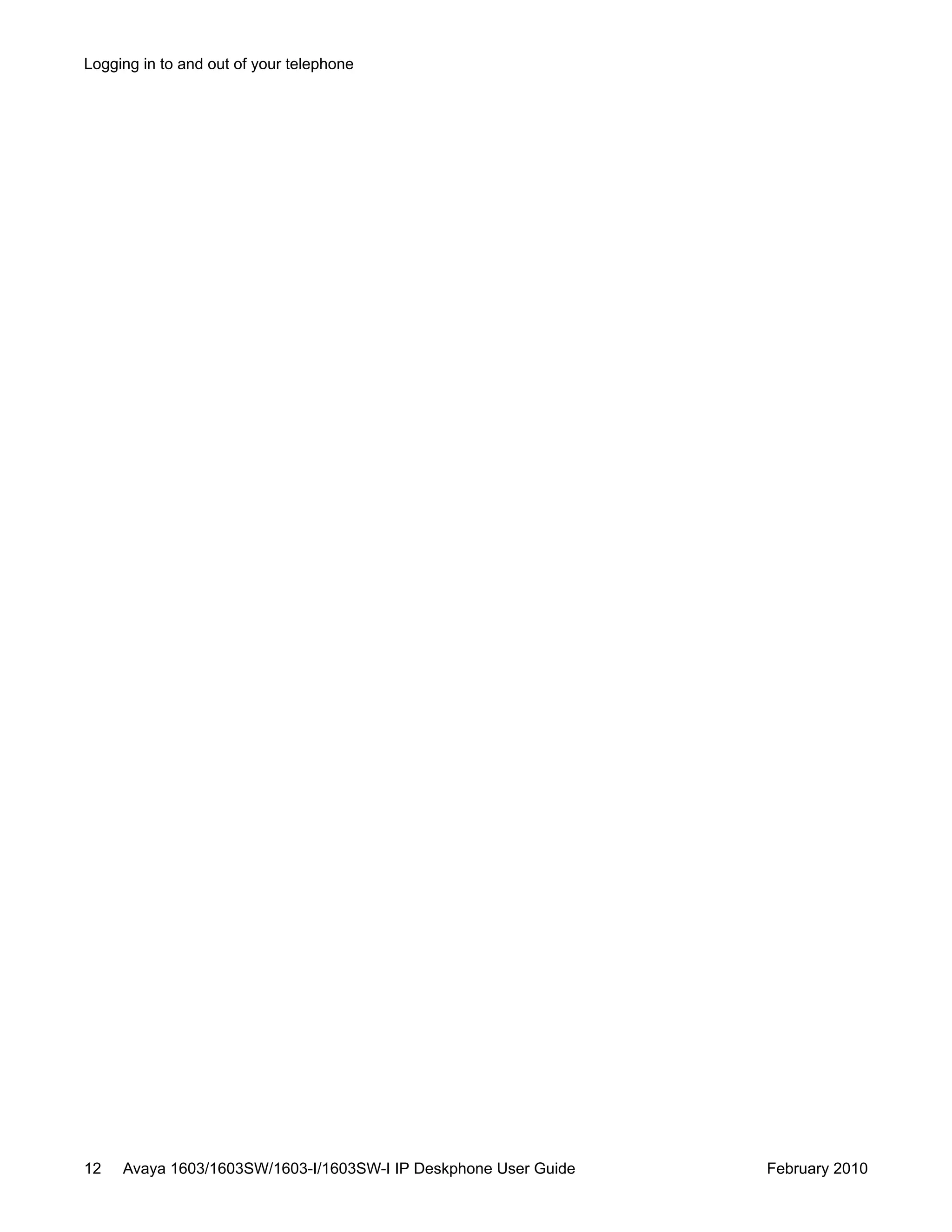 Logging in to and out of your telephone
12 Avaya 1603/1603SW/1603-I/1603SW-I IP Deskphone User Guide February 2010
 