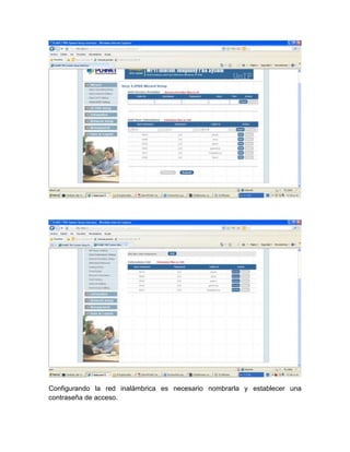 Configurando la red inalámbrica es necesario nombrarla y establecer una
contraseña de acceso.
 