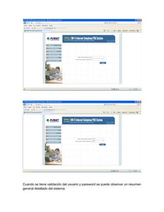 Cuando se tiene validación del usuario y password se puede observar un resumen
general detallado del sistema.
 