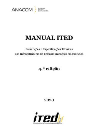 MANUAL ITED
Prescrições e Especificações Técnicas
das Infraestruturas de Telecomunicações em Edifícios
4.ª edição
2020
 