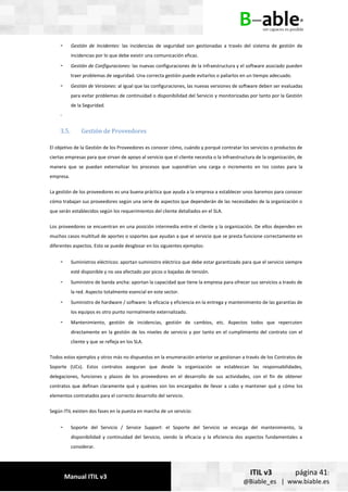 Manual ITIL v3
ITIL v3 página 41:
@Biable_es | www.biable.es
- Gestión de Incidentes: las incidencias de seguridad son ges...