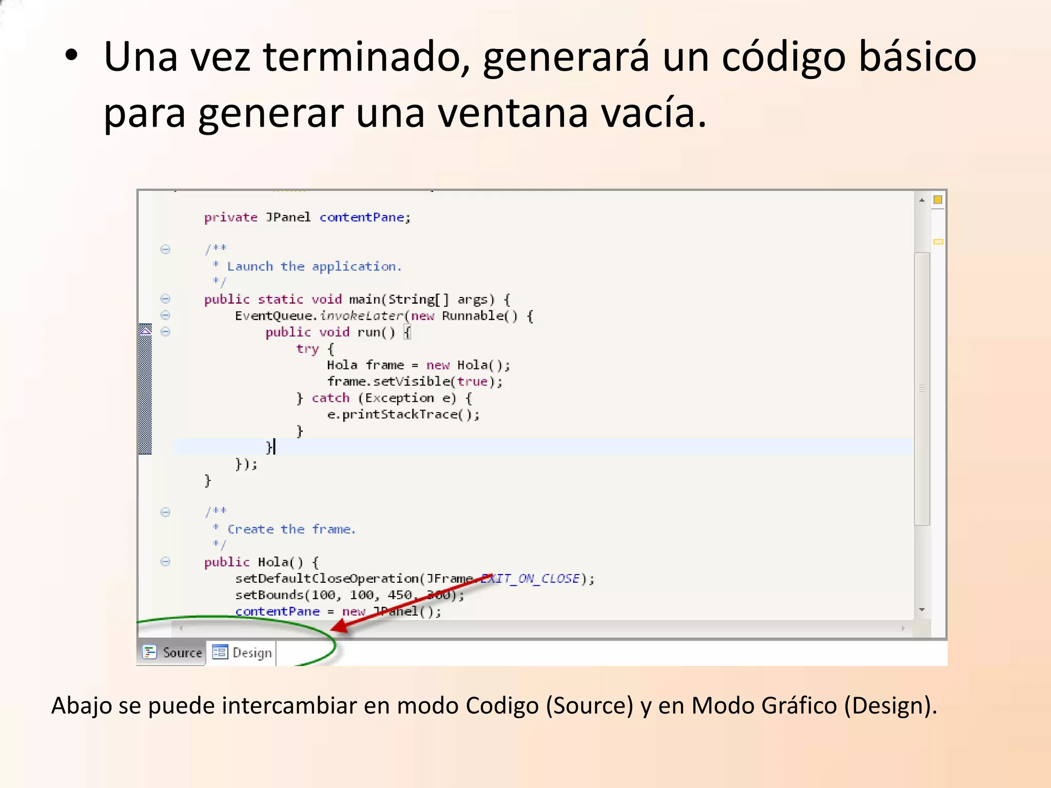• Una vez terminado, generará un código básico
para generar una ventana vacía.
Abajo se puede intercambiar en modo Codigo (Source) y en Modo Gráfico (Design).
 