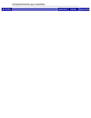 Comportamiento que necesites.
 