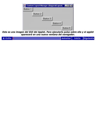 Esta es una imagen del GUI del Applet. Para ejecutarlo pulsa sobre ella y el applet
aparecerá en una nueva ventana del navegador.
 