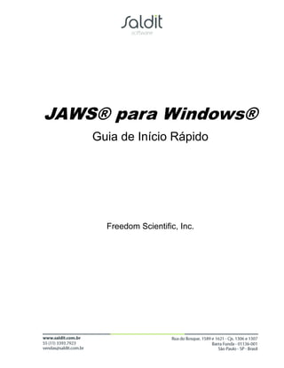 JAWS® para Windows®
    Guia de Início Rápido




      Freedom Scientific, Inc.
 