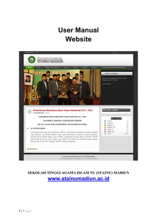 User Manual
                   Website




    SEKOLAH TINGGI AGAMA ISLAM NU (STAINU) MADIUN
            www.stainumadiun.ac.id




1|Page
 