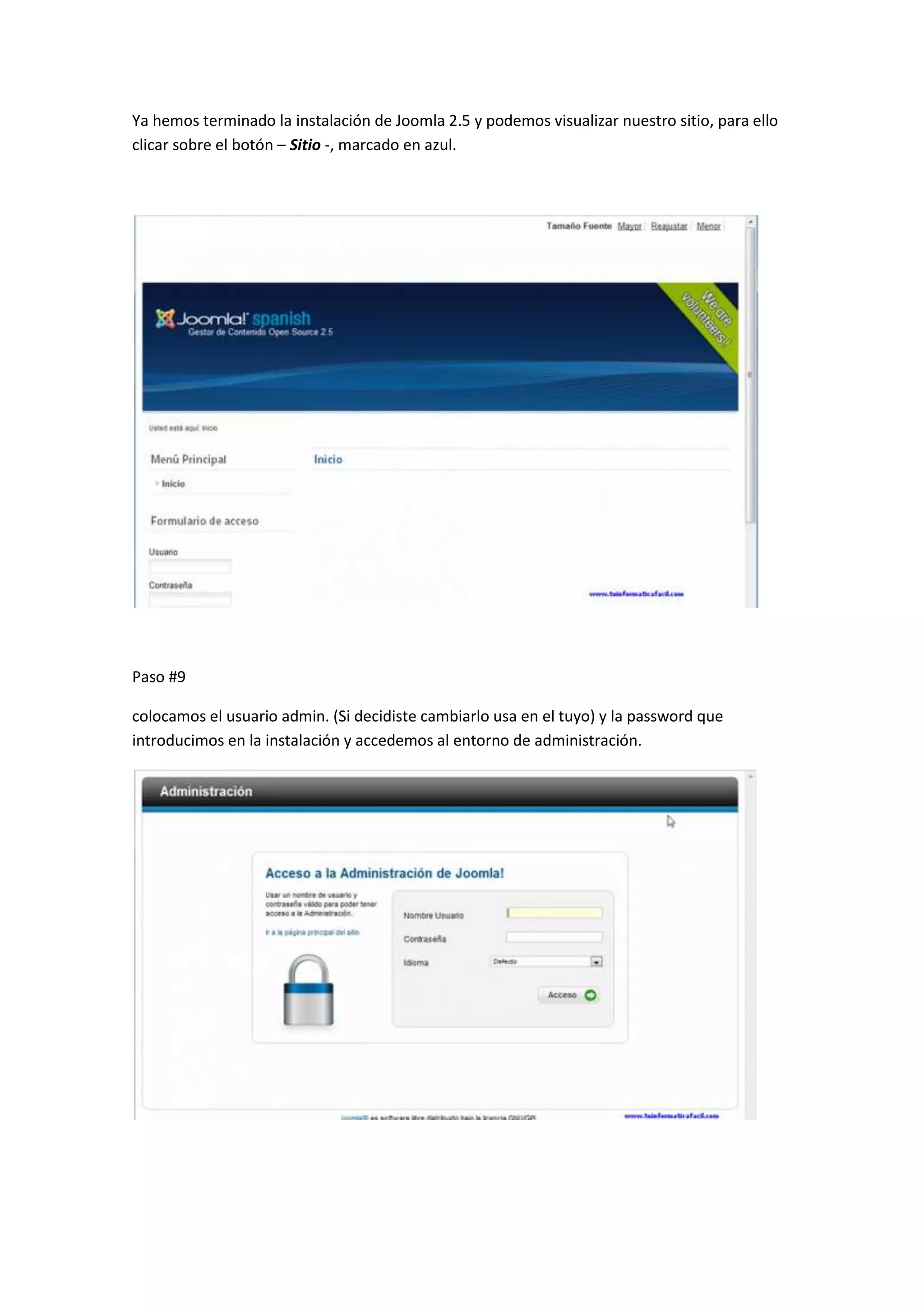 Ya hemos terminado la instalación de Joomla 2.5 y podemos visualizar nuestro sitio, para ello
clicar sobre el botón – Sitio -, marcado en azul.
Paso #9
colocamos el usuario admin. (Si decidiste cambiarlo usa en el tuyo) y la password que
introducimos en la instalación y accedemos al entorno de administración.
 