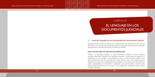 2322
Manual Judicial de Lenguaje Claro y Accesible a los Ciudadanos Manual Judicial de Lenguaje Claro y Accesible a los Ciudadanos
CAPÍTULO II:
EL LENGUAJE EN LOS
DOCUMENTOS JUDICIALES
2.1.	 Usos del lenguaje en los documentos de comunicación judicial
El lenguaje técnico-jurídico en sí mismo no es obstáculo para una comunicación eficaz. Son los
detalles de su uso y las carencias de lenguaje natural los principales obstáculos para comprender
adecuadamente el mensaje principal de un documento judicial.
Uso devocablostécnicos-jurídicos
Debido a su naturaleza compleja, en ciertas instituciones jurídicas se utilizan vocablos
específicos para hacer referencia a los requisitos, categorías y características de aquellas. Los
significados de estos vocablos son conocidos por usted, en tanto operador jurídico, como
técnico del Derecho. Por ello, es posible que los haya utilizado en los textos judiciales que ha
elaborado como parte de la argumentación; sin embargo, si en el propio texto que redactó no
explicó apropiadamente los conceptos o significados que encierran dichos vocablos, pudo
haber generado desconcierto en el receptor de la comunicación: ciudadano litigante, incluso
en algunos abogados.
 