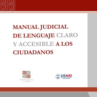 MANUAL JUDICIAL
DE LENGUAJE CLARO
Y ACCESIBLE A LOS
CIUDADANOS
 