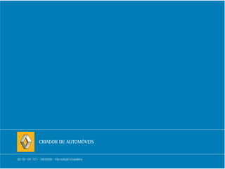 CRIADOR DE AUTOMÓVEIS


82 00 191 721 - 08/2006 - 6ta edição brasileira
 