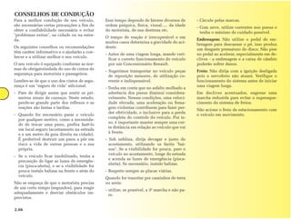 CONSELHOS DE CONDUÇÃO
Para a melhor condução de seu veículo,          Esse tempo depende de fatores diversos de       - Circule pelas marcas.
são necessárias certas precauções a fim de      ordem psíquica, física, visual..... da idade
                                                                                                - Com neve, utilize correntes nos pneus e
obter a confiabilidade necessária e evitar      do motorista, de sua destreza etc.
                                                                                                  tenha o máximo de cuidado possível.
"problemas extras", na cidade ou na estra-
                                                O tempo de reação é irrecuperável e em
da.                                                                                             Embreagem: Não utilize o pedal de em-
                                                muitos casos determina a gravidade do aci-
                                                                                                breagem para descansar o pé, isso produz
Os seguintes conselhos ou recomendações         dente.
                                                                                                um desgaste prematuro do disco. Não pise
têm caráter informativo e o ajudarão a con-
                                                - Antes de uma viagem longa, mande veri-        no pedal ao acelerar, especialmente em de-
hecer e a utilizar melhor o seu veículo.
                                                  ficar o correto funcionamento do veículo      clives - a embreagem e a caixa de câmbio
O seu veículo é equipado conforme as nor-         por um Concessionário Renault.                poderão sofrer danos.
mas de obrigatoriedade do uso de cintos de
                                                - Sugerimos transportar no veículo peças        Freio: Não dirija com a ignição desligada
segurança para motorista e passageiros.
                                                  de reposição menores, de utilização co-       pois o servofreio não atuará. Verifique o
Lembre-se de que o uso dos cintos de segu-        rrente e indispensável.                       funcionamento do sistema antes de iniciar
rança é um "seguro de vida" adicional.                                                          uma viagem longa.
                                                - Tenha em conta que no asfalto molhado a
- Pare de dirigir assim que sentir os pri-        aderência dos pneus diminui considera-        Em declives acentuados, engrene uma
  meiros sinais de cansaço. Neste estado,         velmente. Nessas condições, uma veloci-       marcha reduzida para evitar o superaque-
  perde-se grande parte dos reflexos e as         dade elevada, uma aceleração ou frena-        cimento do sistema de freios.
  reações são lentas e tardias.                   gem violentas contribuem para fazer per-
                                                                                                Não acione o freio de estacionamento com
                                                  der efetividade, e inclusive para a perda
- Quando for necessário parar o veículo                                                         o veículo em movimento.
                                                  completa do controle do veículo. Por is-
  por qualquer motivo, como a necessida-
                                                  so, é importante manter sempre uma cer-
  de de trocar uma pneu, prefira fazê-lo
                                                  ta distância em relação ao veículo que vai
  em local seguro (acostamento na estrada
                                                  à frente.
  e a um metro da guia direita na cidade).
  É preferível destruir um pneu a pôr em        - Sob neblina, dirija devagar e junto do
  risco a vida de outras pessoas e a sua          acostamento, utilizando os faróis "bai-
  própria.                                        xos". Se a visibilidade for pouca, pare o
                                                  veículo no acostamento, longe da estrada
- Se o veículo ficar imobilizado, tenha a
                                                  e acenda as luzes de emergência (pisca-
  precaução de ligar as luzes de emergên-
                                                  alerta). Se necessário, instale balizas.
  cia (pisca-alerta), e se a visibilidade for
  pouca instale balizas na frente e atrás do    - Respeite sempre as placas viárias.
  veículo.
                                                Quando for transitar por caminhos de terra
Não se esqueça de que o motorista precisa       ou areia:
de um certo tempo (segundos), para reagir
                                                - utilize, se possível, a 3ª marcha e não pa-
adequadamente e desviar obstáculos im-
                                                  re.
previstos.

2.06
 
