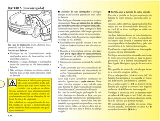 BATERIA (descarregada)
                                              ■ Conexão de um carregador : desligue              Partida com a bateria de outro veículo
                                              sempre (com o motor parado) os dois cabos      Para dar a partida, se for preciso energia da
                 1                            da bateria.                                    bateria de outro veículo, proceda como se-
                                   A          Não desligue a bateria com o motor em fun-     gue:
                        4 B                   cionamento. Siga as instruções de utiliza-     Adquira cabos elétricos apropriados (de boa
                                              ção do fabricante do carregador utilizado.     seção) no seu Concessionário Renault, ou,
                                        2     Somente uma bateria bem carregada e bem        se você já os tiver, verifique se estão em
                                              conservada poderá ter vida longa e permitir    bom estado.
                                              a partida normal do motor de seu veículo.
                               3                                                             As duas baterias devem ter uma tensão no-
                                              Faça verificar com frequência a capacidade     minal semelhante : 12 volts. A capacidade
                                              de carga de sua bateria :                      da bateria que fornece a corrente deve ter
                                              • Especialmente quando utilizar o seu veí-     uma capacidade de (ampère/hora) pelo me-
Em caso de incidente, isole a bateria desa-      culo em trajetos curtos e em circuito ur-   nos idêntica à da bateria descarregada.
pertando um dos bornes.                          bano.
                                                                                             Uma bateria congelada deve ser descongela-
Para evitar faíscas :                         • Quando a temperatura externa cai é nor-      da antes de ser alimentada.
• Verifique se os "consumidores" estão           mal que a capacidade de carga diminua.
  desligados antes de desconectar ou de                                                      Verifique se os veículos não estão em conta-
                                                 No inverno, só utilize os equipamentos
  conectar a bateria.                                                                        to (risco de curto-circuito ao ligar os polos
                                                 elétricos necessários.
                                                                                             positivos) e se a bateria descarregada está
• Durante a carga, desligue o carregador      • Em caso de consumo anormal de eletróli-
                                                                                             bem ligada. Desligue a ignição de seu veícu-
  antes de conectar ou de desconectar a          to.
                                                                                             lo.
  bateria.                                    • Tenha presente que essa capacidade di-
• Não coloque objetos metálicos sobre a          minui naturalmente em decorrência de        Dê a partida do motor do veículo que forne-
  bateria para evitar curto-circuitos entre      certos "consumidores permanentes" (re-      ce a corrente a regime médio.
  os bornes.                                     lógio, rádio etc).                          Fixe o cabo positivo (+) A no borne (+) 1 da
                                              Caso haja vários acessórios montados no        bateria descarregada e em seguida no borne
          Manuseie a bateria com precau-                                                     (+) 2 da bateria que fornece a corrente.
                                              veículo, ligue-os em + após contato. Neste
          ção, pois ela contém ácido sul-                                                    Fixe o cabo negativo (-) B no borne (-) 3 da
                                              caso, convém equipar o seu veículo com
          fúrico que não deve entrar em                                                      bateria que suprirá a corrente e em seguida
                                              uma bateria de maior capacidade nominal.
          contato com a pele ou os olhos.                                                    no borne (-) 4 da bateria descarregada.
                                              Consulte o seu Concessionário Renault.
 Se isso acontecer, lave abundantemente
                                              Em caso de imobilização prolongada do veí-     Verifique a ausência total de contato entre
 com água. Mantenha chamas, pontos in-
                                              culo, desconecte a bateria ou faça com que     os cabos A e B e que o cabo A (+) não este-
 candescentes ou faíscas afastados da ba-
                                              seja carregada regularmente, principalmen-     ja em contato com nenhum elemento metá-
 teria: há risco de explosão.
                                              te durante o inverno. Nesse caso, será ne-     lico do veículo que fornece energia.
 Nos trabalhos no compartimento do mo-        cessário reprogramar os aparelhos com me-
 tor, lembre-se de que o motoventilador                                                      Dê normalmente a partida do motor. Uma
                                              mória, como rádio....A bateria deve ser ar-    vez em marcha, desconecte os cabos A e B
 pode entrar em funcionamento em qual-        mazenada em local seco e fresco, ao abrigo
 quer momento.                                                                               na ordem invertida (4-3-2-1).
                                              do gelo.
5.14
 