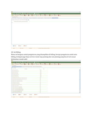 20. Set Billing
Menu ini berguna untuk pengaturan yang ditampilkan di billing, berupa pengaturan untuk nota
billing, terdapat juga biaya service rawat inap piutang dan non piutang yang bisa di set sesuai
kebutuhan rumah sakit
 
