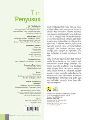 Tim
Penyusun
TIM PENGARAH :
M. Basuki Hadimuljono,
Dadang Rukmana, Firman Mulia Hutapea,
Budi Situmorang, Dedy Permadi, Lina Marlia,
Bahal Edison Naiborhu
TIM PELAKSANA :
Firsta Ismet, Endra S. Atmawidjaja, Marcia,
Zikky Ardiansyah, Mula Pralampita,
Deciana Napitupulu, Dwi Yudho Sasongko.
TIM PENDAMPING :
Alinda Zain
Nirwono Joga
Iwan Ismaun
Bayu Whardana
Bintang A. Nugroho
Niken Prawestiti
TIM PENYUSUN :
Santi Indra Astuti, Tito Budiarto, Rita Gani
Ilustrasi  Tata Letak :
Yoga Iman G  Friend
yoga@ayokemon.com
Foto :
Dokumentasi
Direktorat Jenderal Penataan Ruang
dan dari berbagai sumber
Dicetak di Indonesia
Penerbit :
Direktorat Jenderal Penataan
RuangKementerian Pekerjaan Umum
Hak cipta dilindungi Undang-Undang.
Dipersilahkan mengutip atau memperbanyak
sebagian buku ini dengan seizin tertulis
dari penulis dan/atau penerbit.
Indeks:
ISBN 978-602-1365-07-6
Copyright © 2013
DIREKTORAT JENDERAL PENATAAN RUANG
KEMENTERIAN PEKERJAAN UMUM
Gedung Ditjen SDA  Ditjen
Penataan Ruang Lt.4
Jl. Pattimura No. 20 Kebayoran Baru
Jakarta Selatan 12110
Tel/Fax : 021-7231611 - 021-7243431
www.penataanruang.net
Untuk membangun Kota Hijau, mari kita buang
jauh-jauh pikiran untuk mewujudkan impian ini
sendirian. Kota adalah milik bersama, maka Kota
Hijauharusmenjadicita-citabersama.Iniberarti,
kita harus menggandeng sebanyak-banyaknya
kawan, keluarga, kerabat, siapapun, agar dapat
bersama-sama terlibat dalam membangun Kota
Hijau. Buku ini memberi panduan praktis untuk
keperluan tersebut. Yaitu, menginformasikan,
mengajak, dan bergerak bersama warga,
keluarga, atau siapapun di lingkungan Anda
guna melakukan aksi nyata membangun Kota
Hijau.
Modul ini khusus diperuntukkan bagi sahabat-
sahabat komunitas, karena kami meyakini pada
komunitaslah terletak energi, semangat, dan
potensi dinamika perubahan yang luarbiasa.
Maka, siapapun Anda, dan apapun komunitas
Anda, bacalah modul ini. Resapilah gagasan-
gagasannya. Dan sambutlah ajakan kami untuk
bersama-sama Anda membangun komunitas,
mengembangkan komunitas yang sudah ada,
atau melibatkan komunitas Anda dalam Aksi
Hijau secara global.
2 KOTA HIJAU - Menyatukan Harapan, Langkah, dan Aksi Bersamai
 