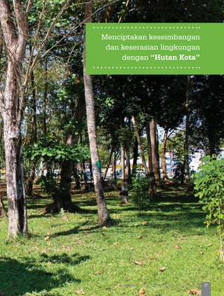Menciptakan keseimbangan
dan keserasian lingkungan
dengan “Hutan Kota”
37KOTA HIJAU - Menyatukan Harapan, Langkah, dan Aksi Bersama
 