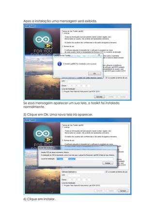 Apos a instalação uma mensagem será exibida.

Se essa mensagem aparecer um sua tela, o toolkit foi instalado
normalmente.
5) Clique em Ok. Uma nova tela irá aparecer.

6) Clique em Instalar.

 