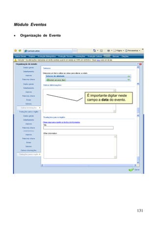 Módulo Eventos

  Organização de Evento




                          É importante digitar neste
                          campo a data do evento.




                                                       131
 