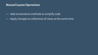 Creating Convenience Methods
These are extensions that simplify reasoning about layout code.
 