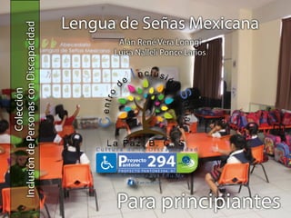 Para principiantes
Comunicación Básica en Lengua de Señas Mexicana
Colección
Inclusión de Personas con Discapacidad
 